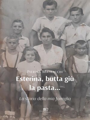 cover image of Esterina, butta giù la pasta... La storia della mia famiglia